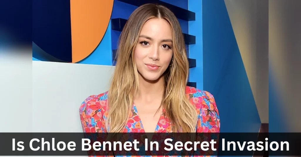 Is Chloe Bennet In Secret Invasion