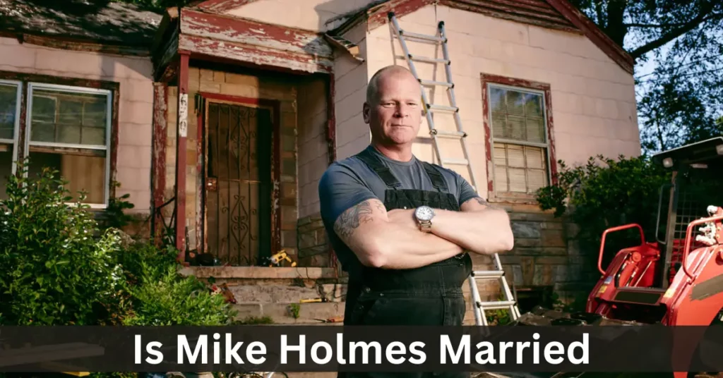 Is Mike Holmes Married