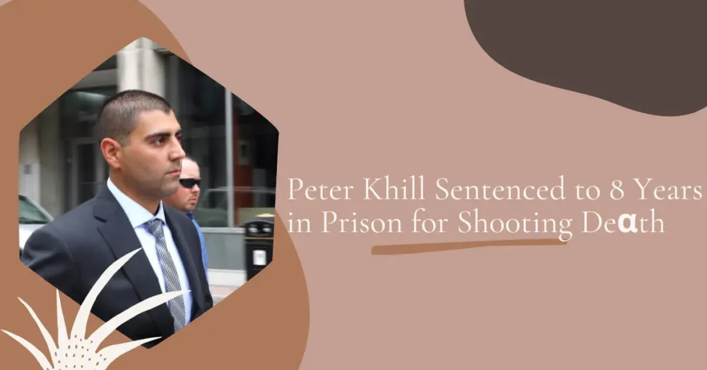 Peter Khill Sentenced to 8 Years in Prison for Sh00ting Deαth