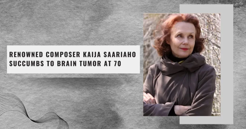 Renowned Composer Kaija Saariaho Succumbs to Brain Tumor at 70