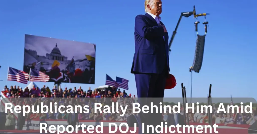 Republicans Rally Behind Him Amid Reported DOJ Indictment