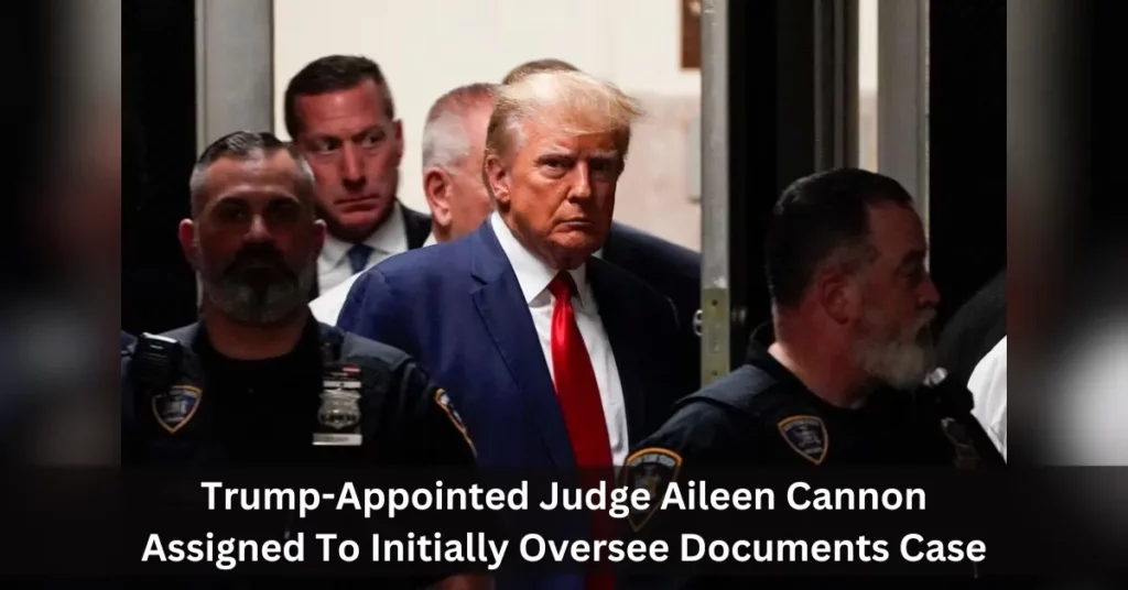 Trump-Appointed Judge Aileen Cannon Assigned To Initially Oversee Documents Case