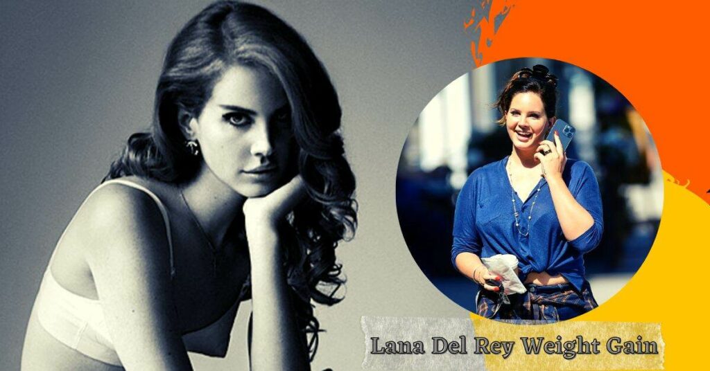 Lana Del Rey Weight Gain