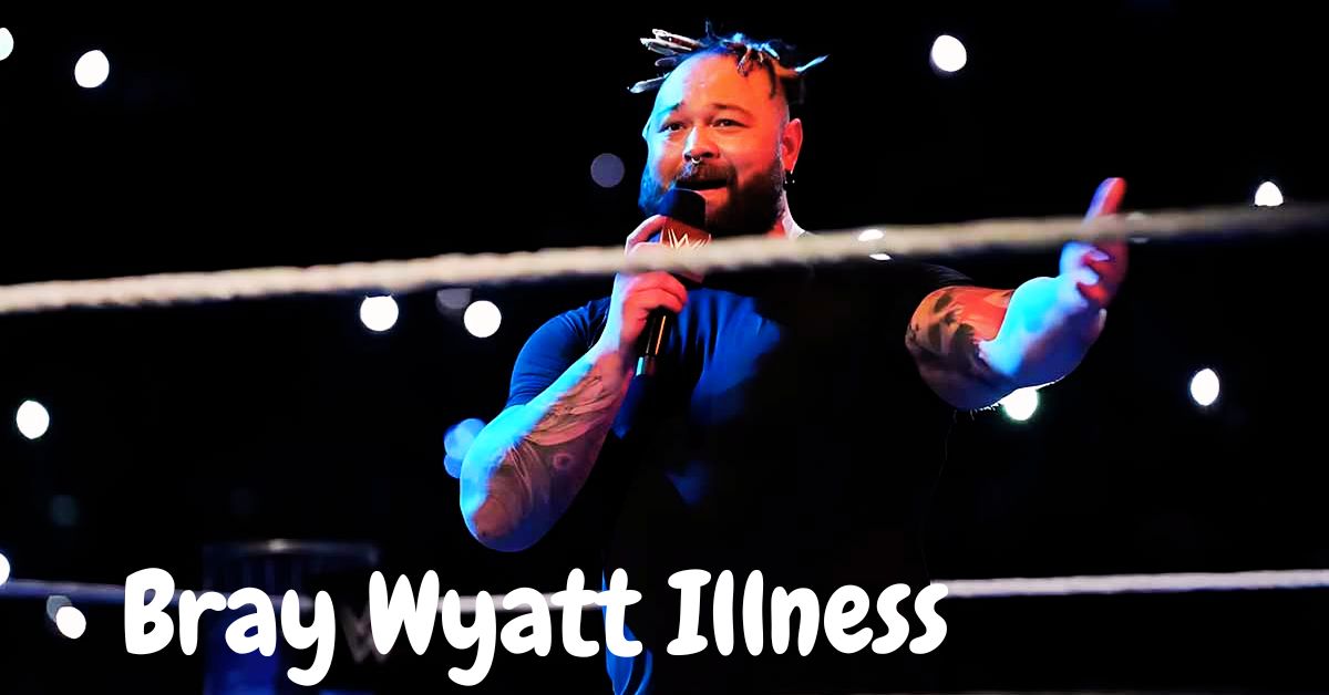 Bray Wyatt Illness