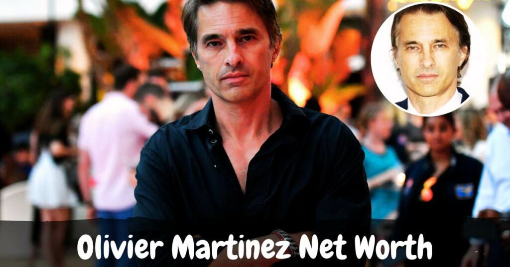 Olivier Martinez Net Worth