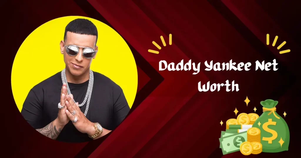 Daddy Yankee Net Worth