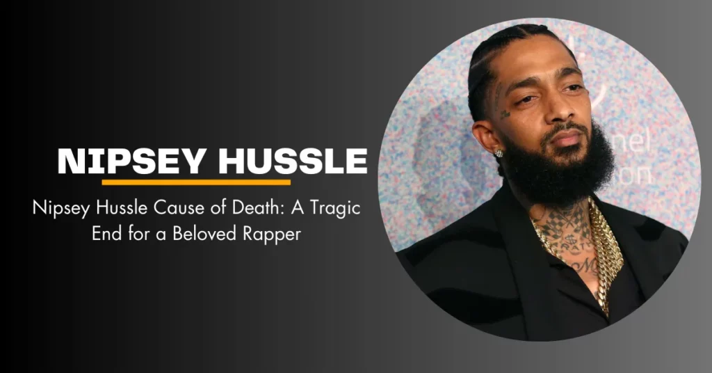 Nipsey Hussle Cause of Death