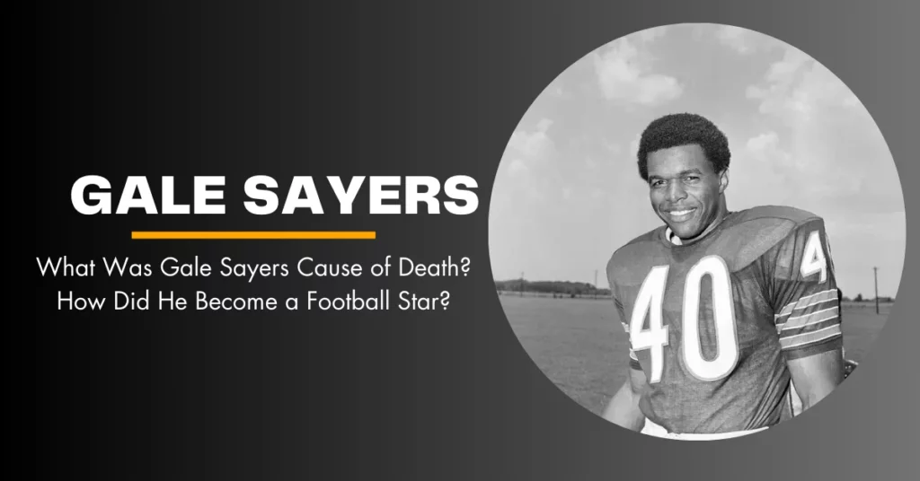 Gale Sayers Cause of Death