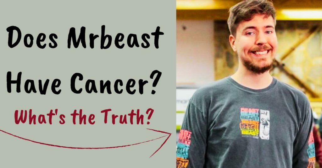 Does Mrbeast Have Cancer?
