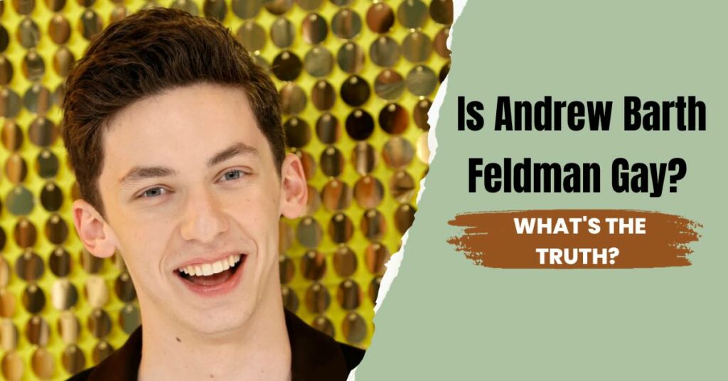 Is Andrew Barth Feldman Gay?