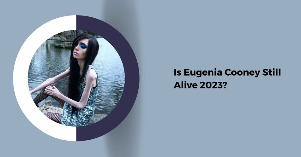 Is Eugenia Cooney Still Alive 2023