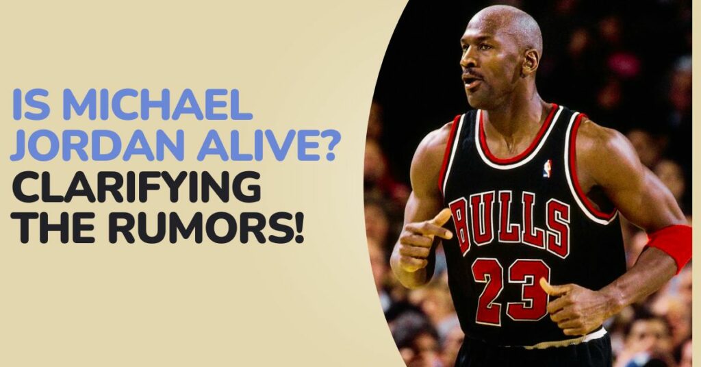 Is Michael Jordan Alive?