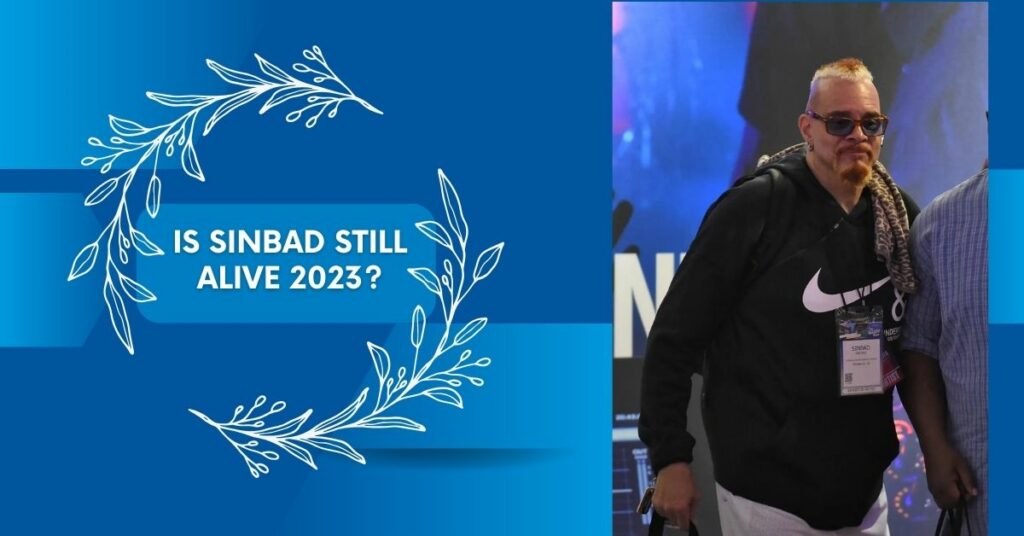 Is Sinbad Still Alive 2023