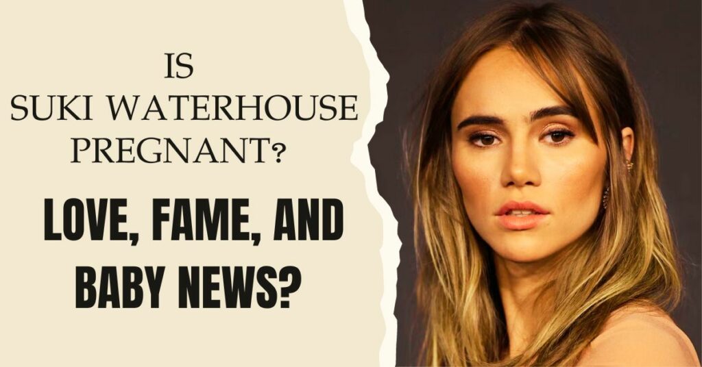 Is Suki Waterhouse Pregnant?