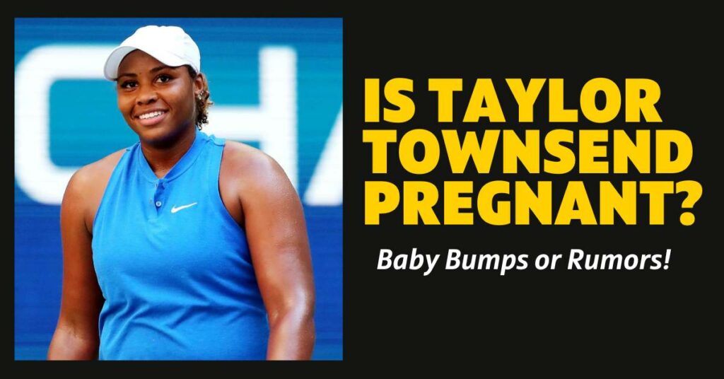 Is Taylor Townsend Pregnant?