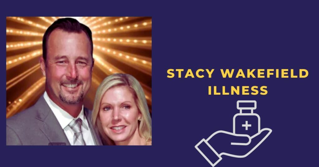 Stacy Wakefield Illness