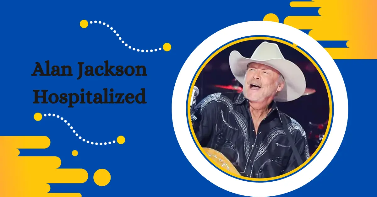 Why Was Alan Jackson Hospitalized? Get the Latest Update!