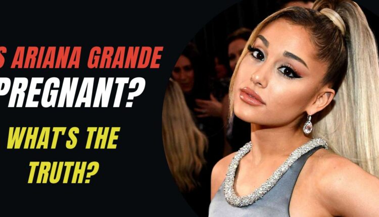 Is Ariana Grande Pregnant? What's the Truth? - Domain Trip - Is Ariana Grande Pregnant Again? – The Baby  Explained