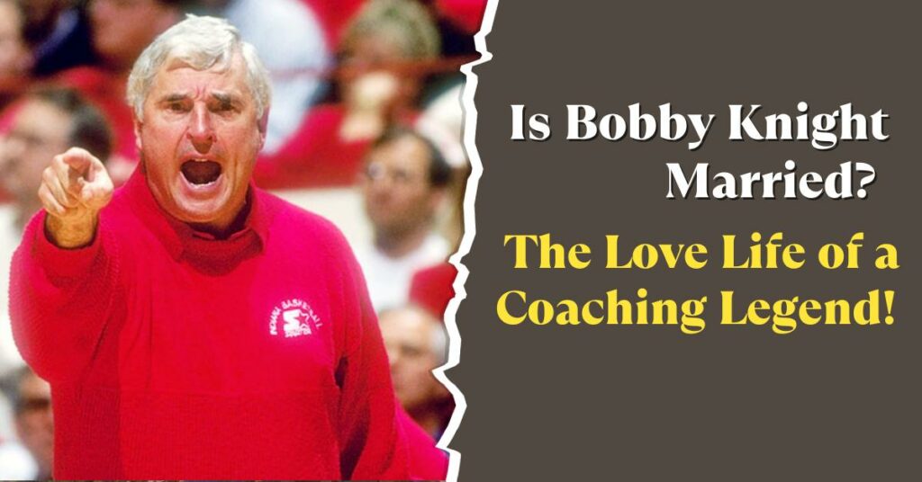Is Bobby Knight Married?