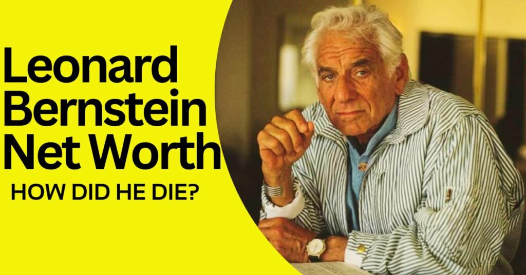 Leonard Bernstein Net Worth How Did He Die? Domain Trip