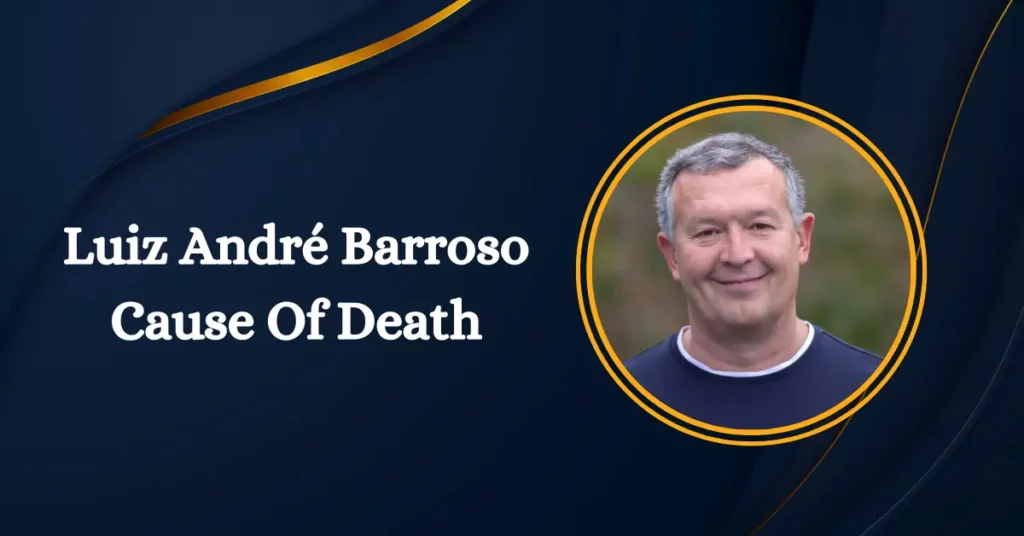 Luiz André Barroso Cause Of Death