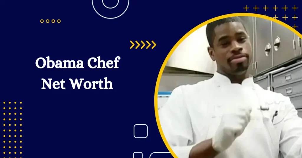 Obama Chef Net Worth