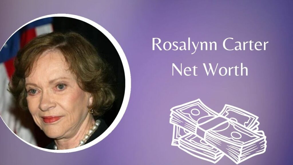 Rosalynn Carter Net Worth