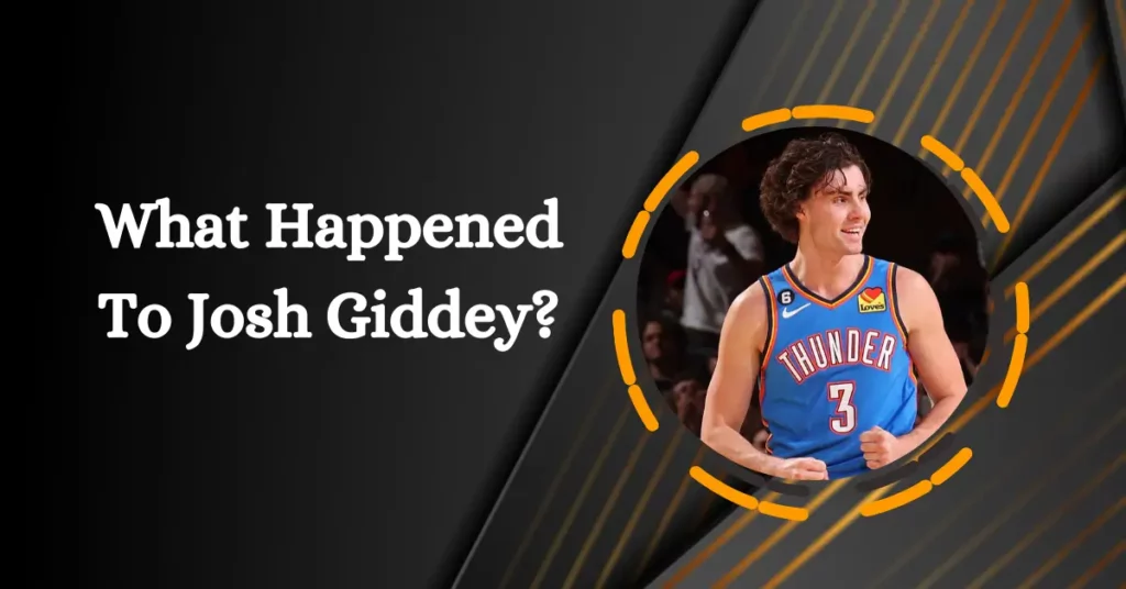 What Happened To Josh Giddey?