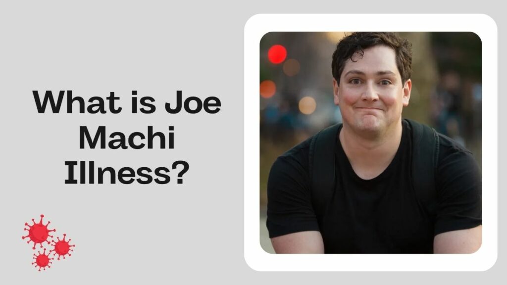 What is Joe Machi Illness