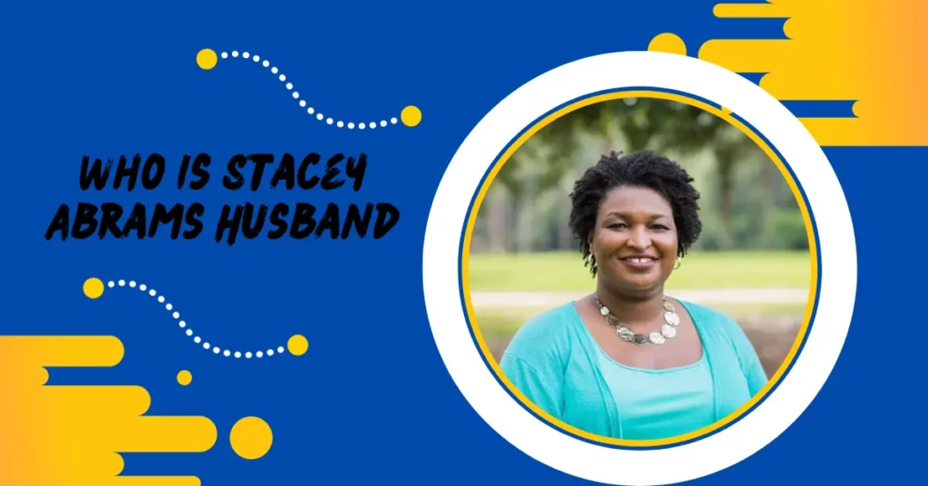 Who Is Stacey Abrams Husband