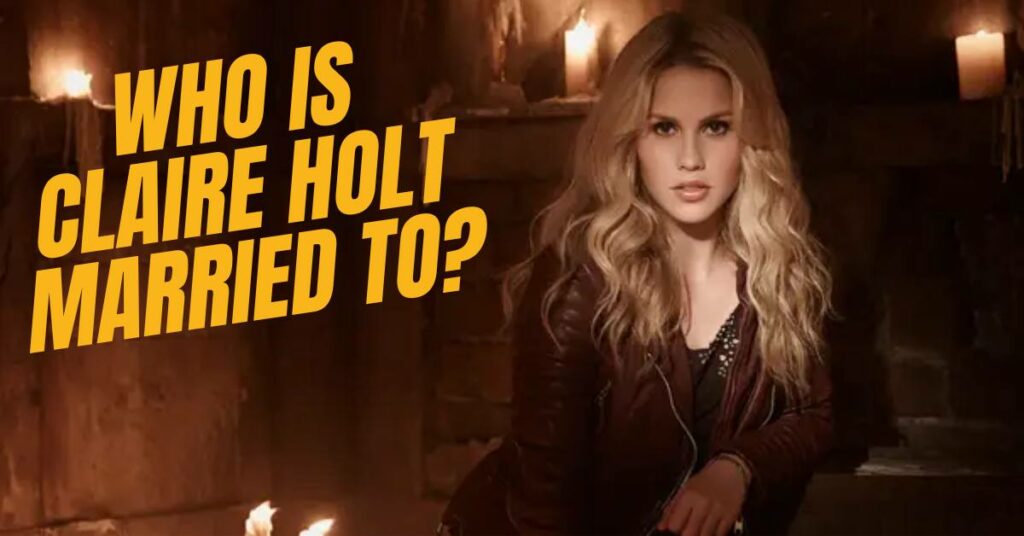 Who is Claire Holt Married to?