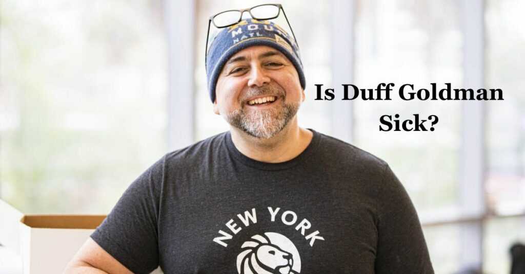 Is Duff Goldman Sick?