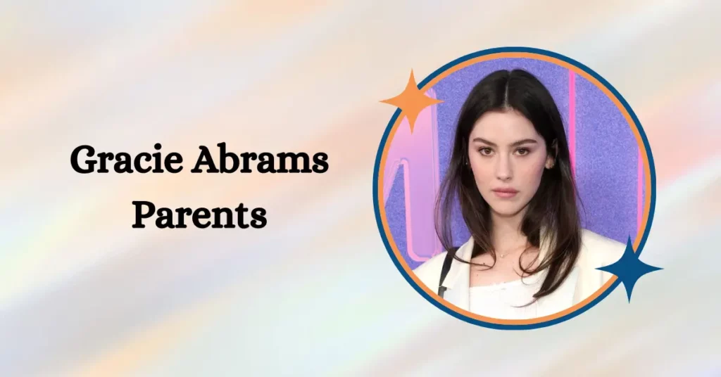 Gracie Abrams Parents