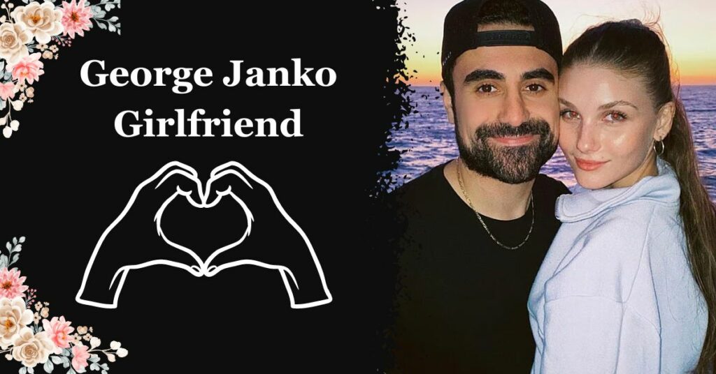 George Janko Girlfriend