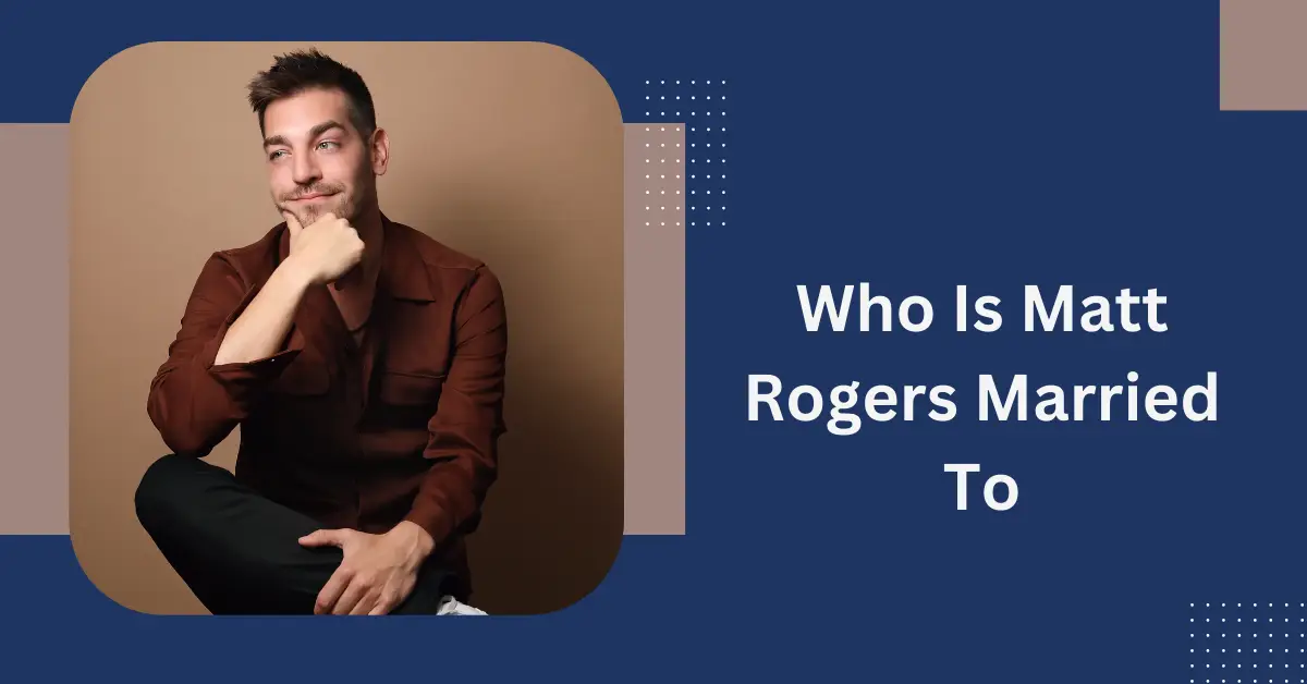 Who Is Matt Rogers Married To