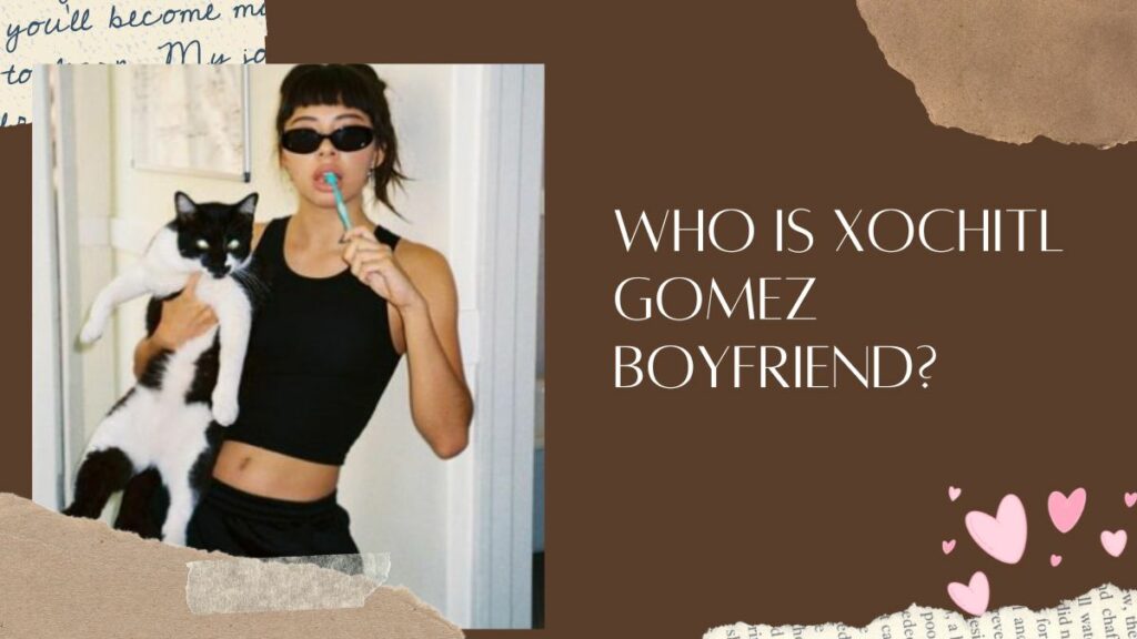 Who Is Xochitl Gomez Boyfriend