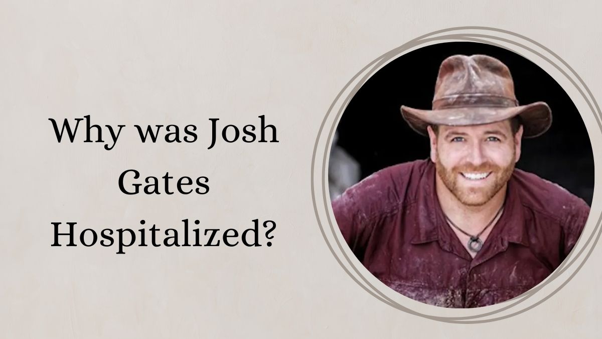 Why was Josh Gates Hospitalized