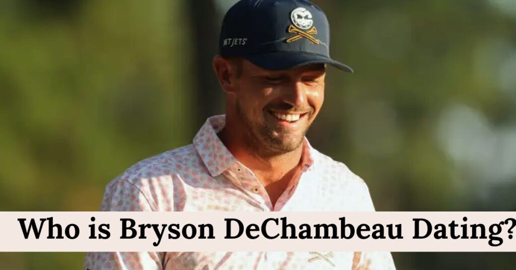 Who is Bryson DeChambeau Dating (1)